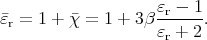 εr = 1 + χ =  1 + 3 βεr --1.
                    εr + 2
      